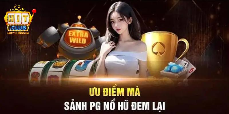Ưu điểm vượt trội mà nổ hũ PG HITCLUB mang lại Ưu điểm vượt trội mà nổ hũ PG HITCLUB mang lại